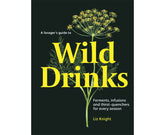 A Forager's Guide to Wild Drinks - Ferments, Infusions, and Thirst-Quenchers for Every Season by Liz Knight