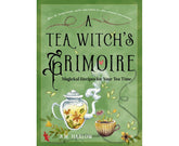 A Tea Witch's Grimoire Magickal Recipes for Your Tea Time By: S. M. Harlow