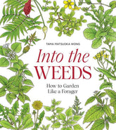 Into the Weeds Tama Matsuoka Wong How to Garden Like a Forager