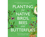 Planting for Native Birds, Bees and Butterflies How to create a garden that attracts Australian wildlife By: Jaclyn Crupi