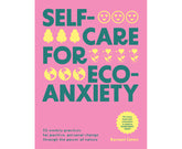 Self-care for Eco-Anxiety 52 Weekly Practices for Positive, Personal Change Through the Power of Nature By: Rachael Cohen