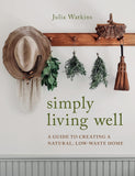 Simply Living Well: A Guide to Creating a Natural, Low-Waste Home Book by Julia Watkins