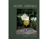 Slow Drinks A Field Guide to Foraging and Fermenting Seasonal Sodas, Botanical Cocktails, Homemade Wines, and More By: Danny Childs