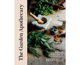 The Garden Apothecary Transform Flowers, Weeds and Plants into Healing Remedies By: Becky Cole