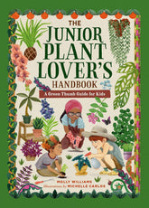 The Junior Plant Lover's Handbook: A Green-Thumb Guide for Kids by Molly Williams (Author), Michelle Carlos (Illustrator)