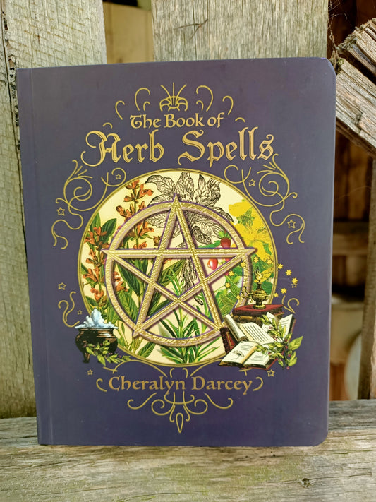 The Book of Herb Spells By: Cheralyn Darcey