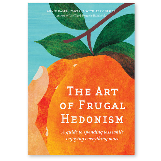 The Art of Frugal Hedonism – A guide to spending less while enjoying everything more