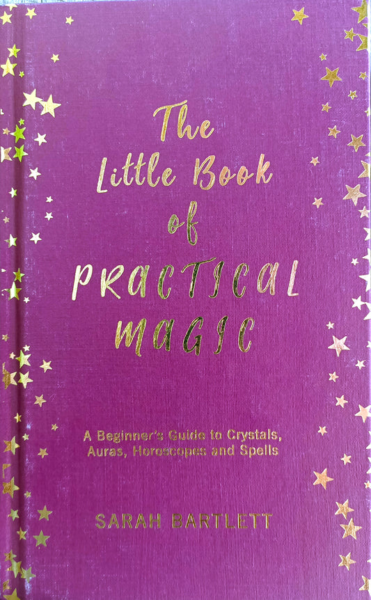 The Little Book of Practical Magic Beginner's Guide to Crystals, Auras, Horoscopes and Spells