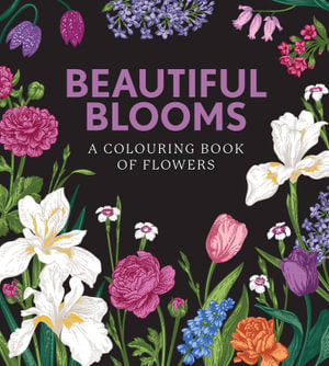 Beautiful Blooms Colouring Book: A Colouring Book of Flowers
