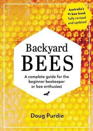 Backyard Bees: A complete guide for the beginner beekeeper or bee enthusiast Author : Doug Purdie Main image