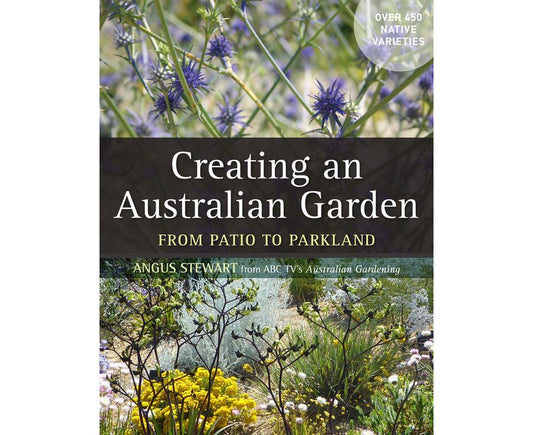Creating an Australian Garden By: Angus Stewart
