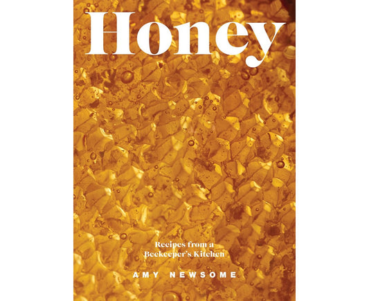 The Honey Book: Recipes, Stories & The World of Bees by Amy Newsome (Hardcover)