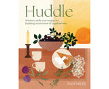 Huddle Wisdom, skills and recipes for building a tomorrow of togetherness By: Jade Miles