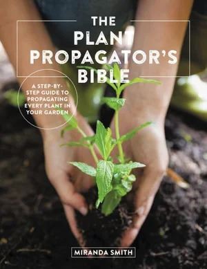 Plant Propagator's Bible Author : Miranda Smith