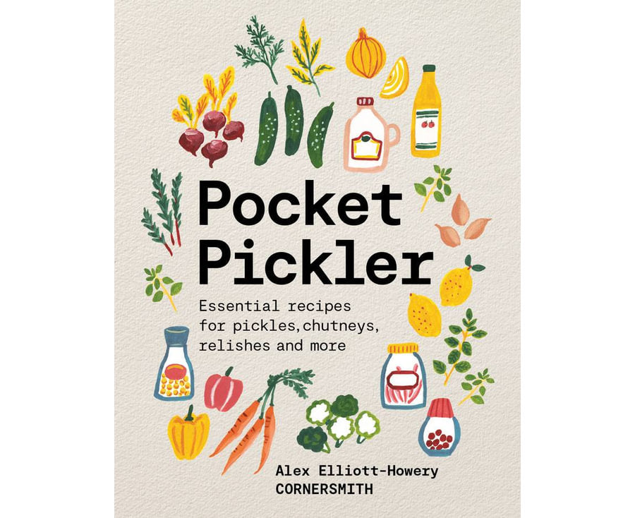 Pocket Pickler Essential recipes for pickles, chutneys, relishes and more By: Alex Elliott-Howery Main image