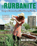 The Rurbanite: How to Live in the Country Without Leaving the City Alex Mitchell