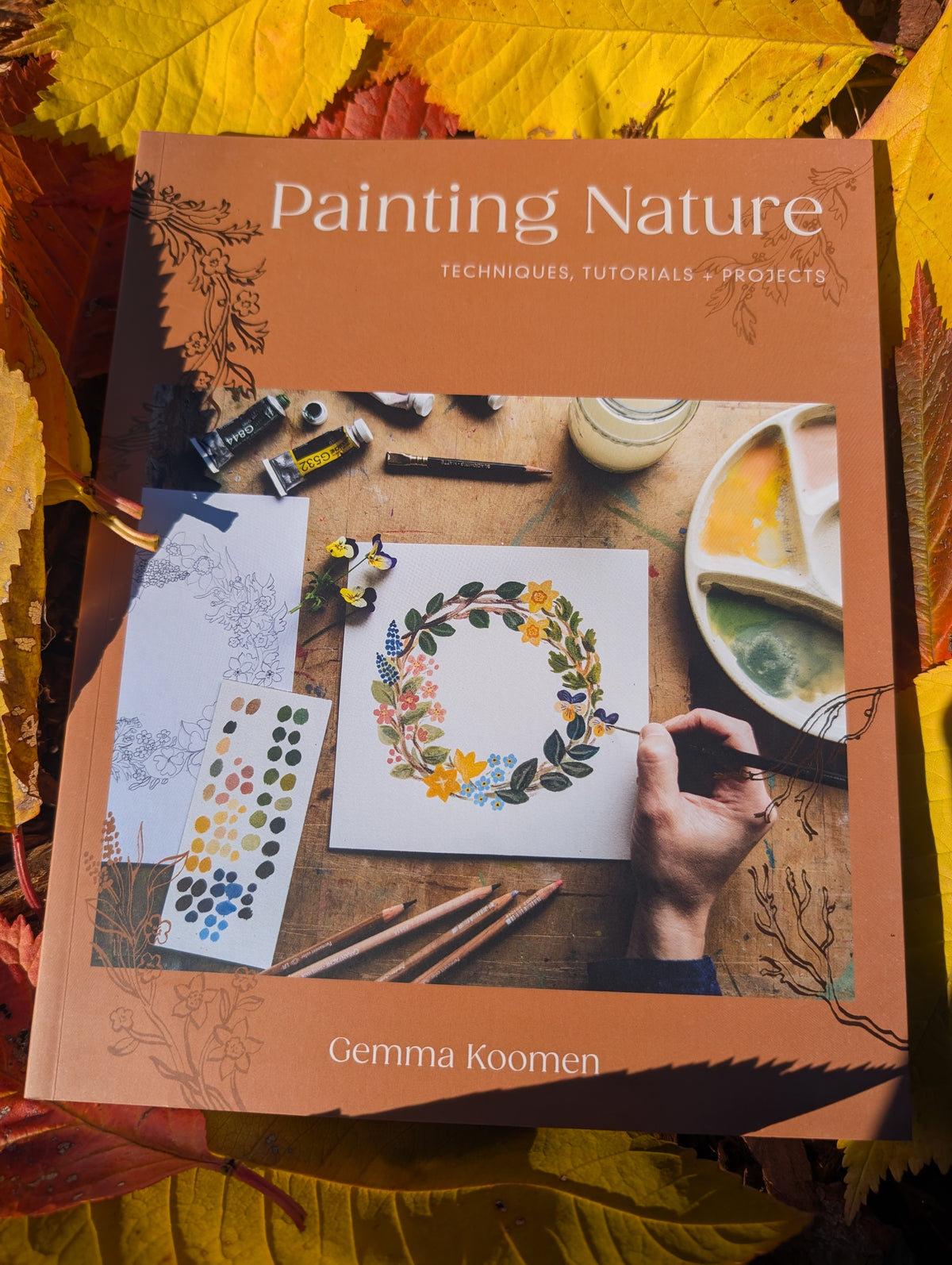 Painting Nature Techniques, Tutorials and Projects By: Gemma Koomen Main image