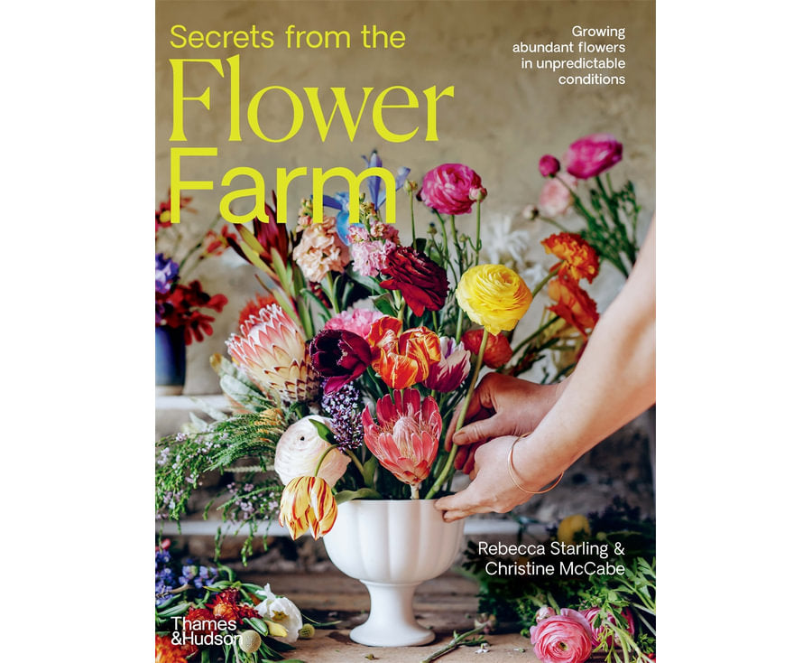 Secrets from the Flower Farm Growing abundant flowers in unpredictable conditions By: Rebecca Starling Pty Ltd, Christine McCabe
