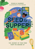 Seed to Supper: The Journey of Your Food from the Ground Up Book by Michelle Darmod