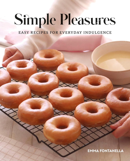 Simple Pleasures: Sweet and Savory Recipes for Everyday Indulgence By Emma Fontanella