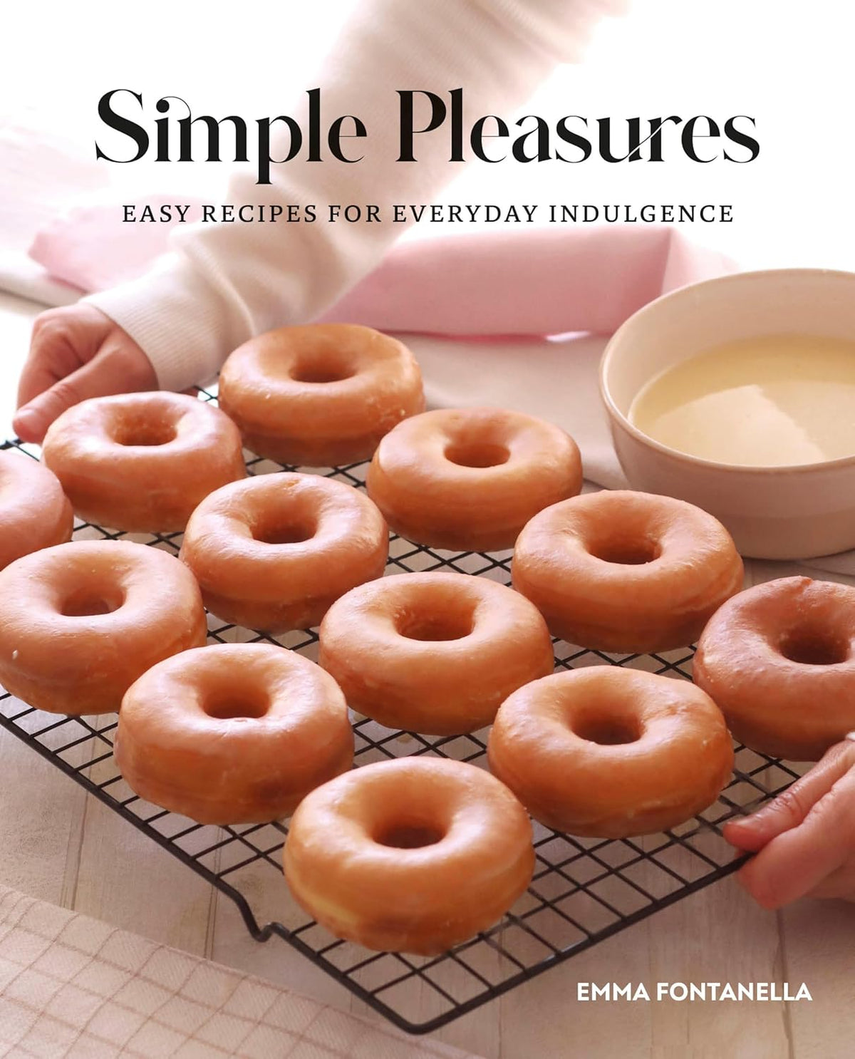 Simple Pleasures: Sweet and Savory Recipes for Everyday Indulgence By Emma Fontanella