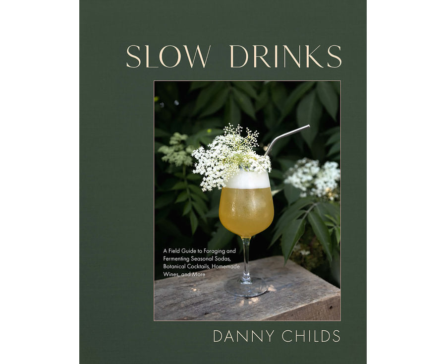 Slow Drinks A Field Guide to Foraging and Fermenting Seasonal Sodas, Botanical Cocktails, Homemade Wines, and More By: Danny Childs Main image