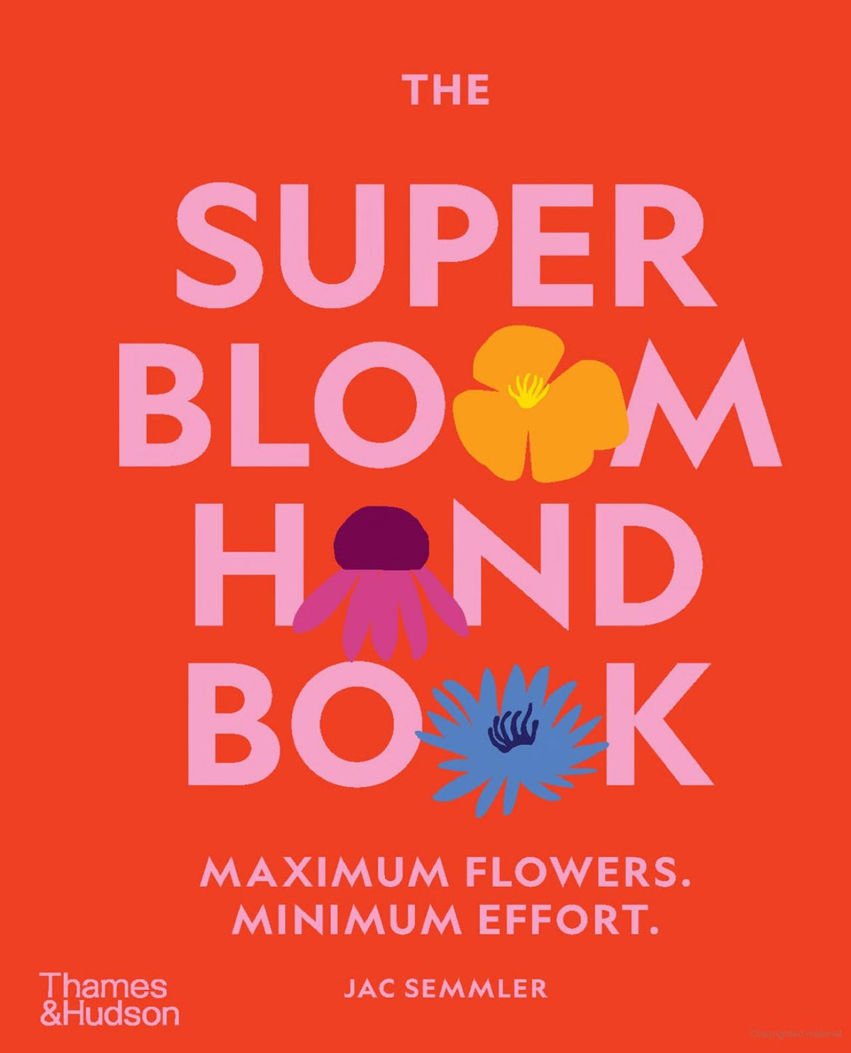 The Super Bloom Handbook Maximum flowers. Minimum effort. By: Jac Semmler Main image
