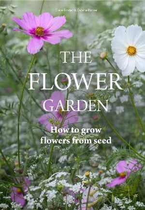 The Flower Garden How to Grow Flowers from Seed By: Clare Foster, Sabina Ruber Main image