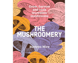 The Mushroomery Grow, harvest and cook incredible mushrooms