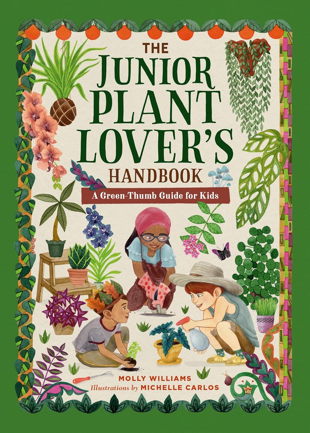 The Junior Plant Lover's Handbook: A Green-Thumb Guide for Kids by Molly Williams (Author), Michelle Carlos (Illustrator)