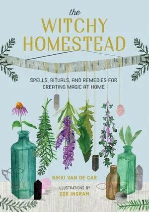 The Witchy Homestead: Spells, Rituals, and Remedies for Creating Magic at Home Main image